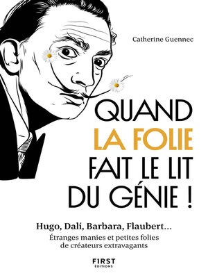 cover image of Quand la folie fait le lit du génie! Hugo, Dali, Barbara, Flaubert... Etranges manies et petites folies de créateurs extravagants